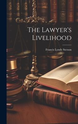 The Lawyer's Livelihood - Stetson, Francis Lynde