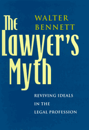 The Lawyer's Myth: Reviving Ideals in the Legal Profession