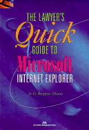 The Lawyer's Quick Guide to Microsoft Internet Explorer - Allison, G Burgess