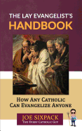 The Lay Evangelist's Handbook: How Any Catholic Can Evangelize Anyone