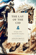The Lay of the Cid: An Epic of the Spanish Reconquista