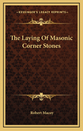 The Laying of Masonic Corner Stones