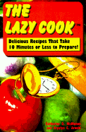 The Lazy Cook: Delicious Recipes That Take Ten Minutes or Less to Prepare