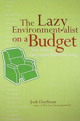 The Lazy Environmentalist on a Budget: Save Time. Save Money. Save the Planet. - Dorfman, Josh