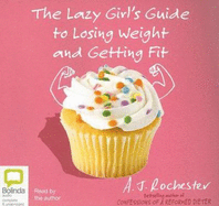 The Lazy Girl's Guide to Losing Weight and Getting Fit - Rochester, A J (Read by)