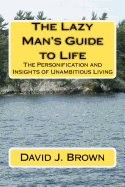The Lazy Man's Guide to Life: The Personification and Insights of Unambitious Living