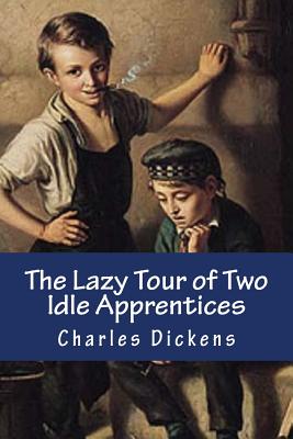 The Lazy Tour of Two Idle Apprentices - Dickens