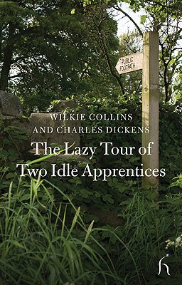 The Lazy Tour of Two Idle Apprentices - Collins, Wilkie, and Dickens, Charles, and Gregory, Melissa Valiska (Editor)