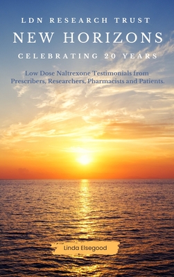 The LDN Research Trust New Horizons: Celebrating 20 Years: Low Dose Naltrexone (LDN) Testimonials come to together to help celebrate the 20-year anniversary of the LDN Research Trust - Elsegood, Linda