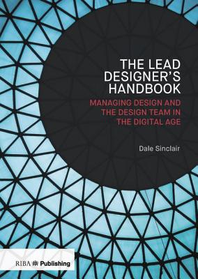 The Lead Designer's Handbook: Managing design and the design team in the digital age - Sinclair, Dale