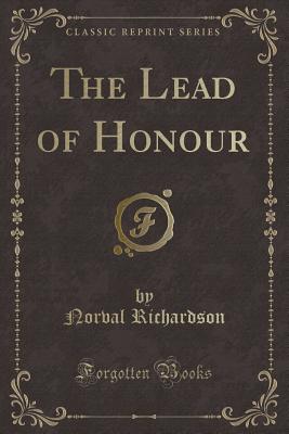 The Lead of Honour (Classic Reprint) - Richardson, Norval