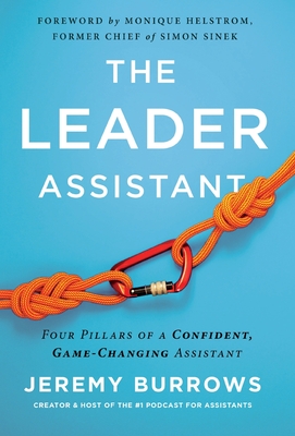 The Leader Assistant: Four Pillars of a Confident, Game-Changing Assistant - Burrows, Jeremy