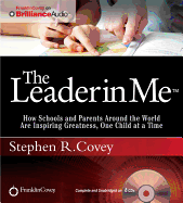 The Leader in Me: How Schools and Parents Around the World Are Inspiring Greatness, One Child at a Time