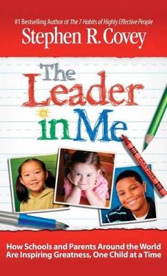 The Leader in Me: How Schools and Parents Around the World Are Inspiring Greatness, One Child at a Time - Covey, Stephen R, Dr. (Read by)