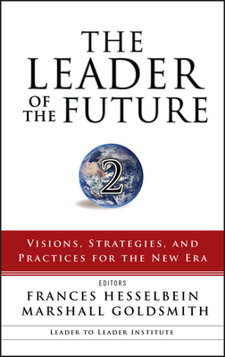 The Leader of the Future 2: Visions, Strategies, and Practices for the New Era - Hesselbein, Frances (Editor), and Goldsmith, Marshall, Dr. (Editor)