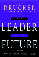 The Leader of the Future, (Drucker Foundationfuture Series): New Visions, Strategies and Practices for the Next Era