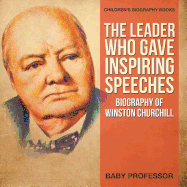 The Leader Who Gave Inspiring Speeches - Biography of Winston Churchill Children's Biography Books