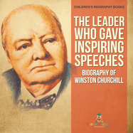 The Leader Who Gave Inspiring Speeches - Biography of Winston Churchill Children's Biography Books