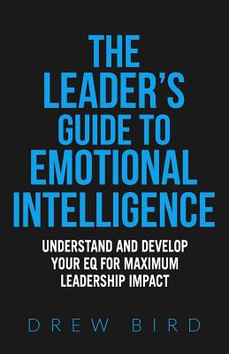 The Leader's Guide to Emotional Intelligence - Bird, Drew