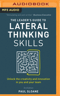 The Leader's Guide to Lateral Thinking Skills, 3rd Edition: Unlock the Creativity and Innovation in You and Your Team