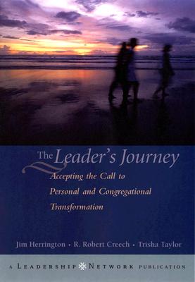 The Leader's Journey: Answering the Call to Personal and Congregational Transformation - Herrington, Jim, and Creech, Robert, and Taylor, Trisha L