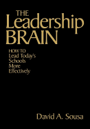 The Leadership Brain: How to Lead Today s Schools More Effectively