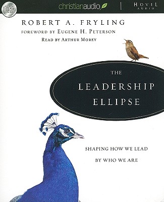 The Leadership Ellipse: Shaping How We Lead by Who We Are - Fryling, Robert, and Morey, Arthur (Narrator)