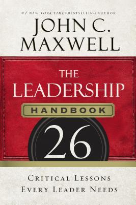 The Leadership Handbook: 26 Critical Lessons Every Leader Needs - Maxwell, John C