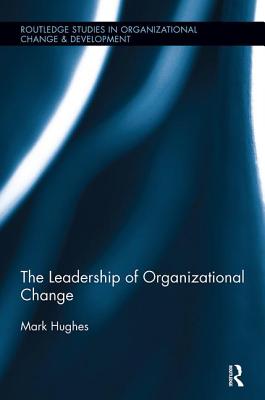 The Leadership of Organizational Change - Hughes, Mark