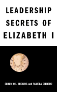 The Leadership Secrets of Elizabeth I - Gilberd, Pamela, and Higgins, Shaun