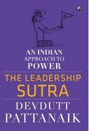 The Leadership Sutra: An Indian Approach to Power