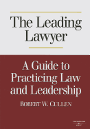 The Leading Lawyer: A Guide to Practicing Law and Leadership