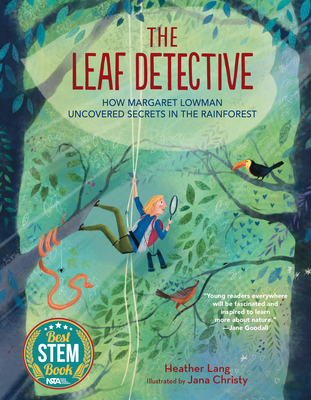 The Leaf Detective: How Margaret Lowman Uncovered Secrets in the Rainforest - Lang, Heather