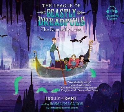 The League of Beastly Dreadfuls, Book 2: The Dastardly Deed - Grant, Holly, and Landor, Rosalyn (Read by)