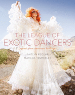 The League of Exotic Dancers: Legends from American Burlesque