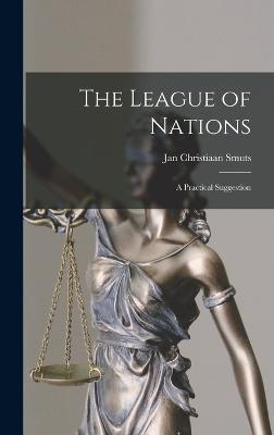 The League of Nations; a Practical Suggestion - Smuts, Jan Christiaan