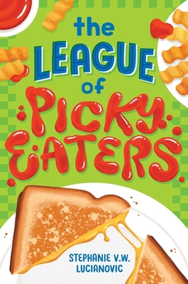 The League of Picky Eaters - Lucianovic, Stephanie V W
