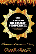 The League of the Scarlet Pimpernel: By Baroness Emmuska Orczy: Illustrated