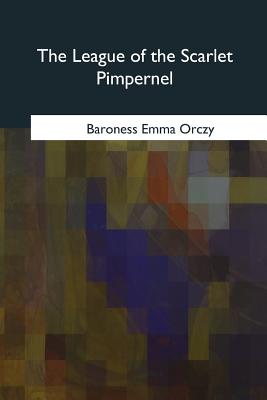 The League of the Scarlet Pimpernel - Orczy, Baroness Emma