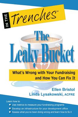 The Leaky Bucket: What's Wrong with Your Fundraising and How You Can Fix It - Lysakowski, Linda, and Bristol, Ellen