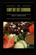 The Leaky Gut Diet Cookbook: A dietitians study of leaky gut and how to use diet to cure it includes recipes, food list and meal plans