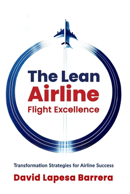 The Lean Airline: Flight Excellence - Lapesa Barrera, David