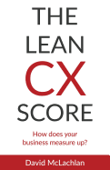 The Lean CX Score: How Does Your Business Measure Up?