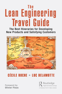 The Lean Engineering Travel Guide: The Best Itineraries for Developing New Products and Satisfying Customers - Roche, Ccile, and DeLamotte, Luc