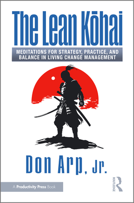 The Lean K hai: Meditations for Strategy, Practice, and Balance in Living Change Management - Arp Jr, Don