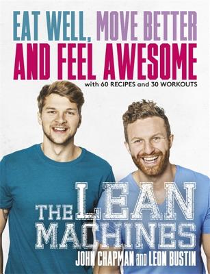 The Lean Machines: Eat Well, Move Better and Feel Awesome - Chapman, John, and Bustin, Leon