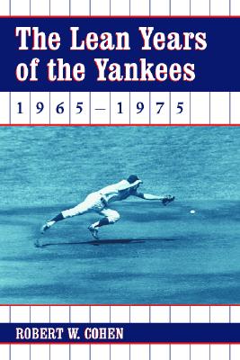 The Lean Years of the Yankees, 1965-1975 - Cohen, Robert W