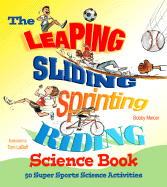The Leaping, Sliding, Sprinting, Riding Science Book: 50 Super Sports Science Activities