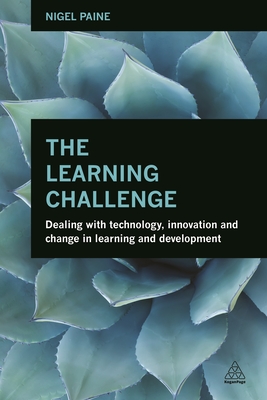 The Learning Challenge: Dealing with Technology, Innovation and Change in  Learning and Development - Paine, Nigel