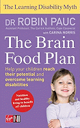The Learning Disability Myth: The Brain Food Plan: Helping Your Child Reach Their Potential and Overcome Learning Difficulties - Pauc, Robin, Dr., and Norris, Carina